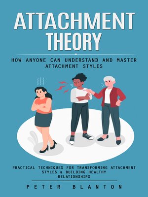 cover image of Attachment Theory--How Anyone Can Understand and Master Attachment Styles (Practical Techniques for Transforming Attachment Styles & Building Healthy Relationships)